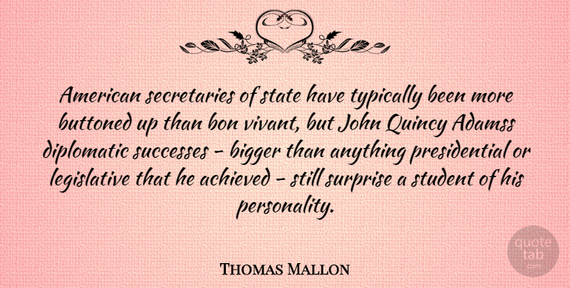 Thomas Mallon Quote About Personality, Presidential, Students: American Secretaries Of State Have...