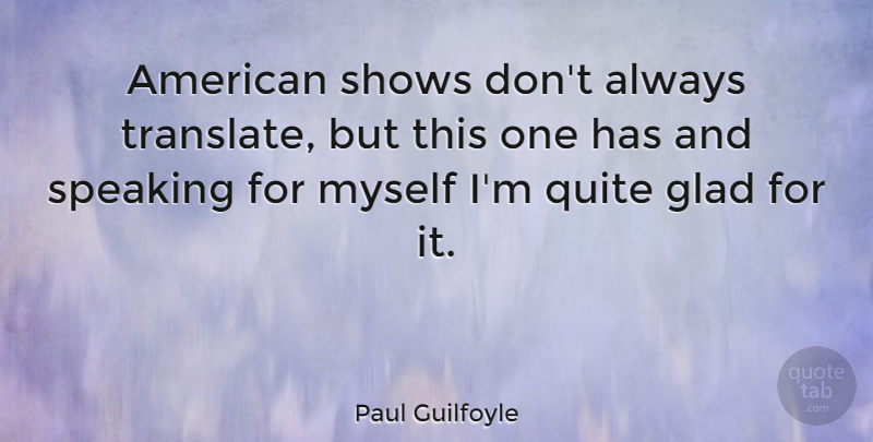 Paul Guilfoyle Quote About Shows: American Shows Dont Always Translate...