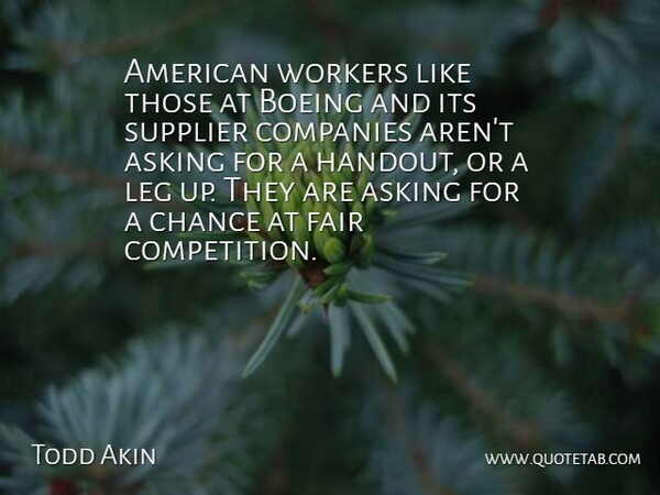 Todd Akin Quote About Asking, Chance, Companies, Fair, Leg: American Workers Like Those At...
