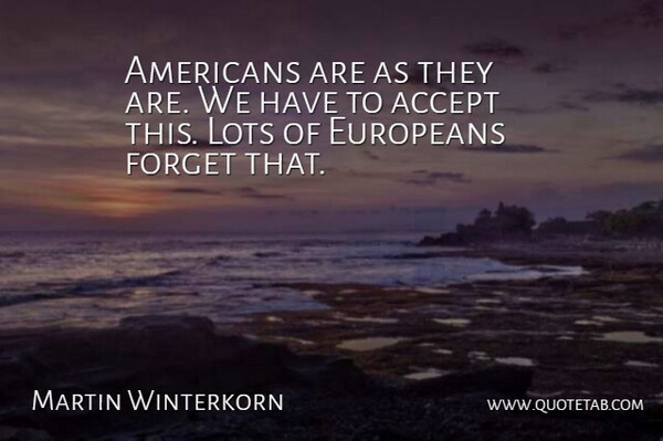 Martin Winterkorn Quote About Europeans: Americans Are As They Are...