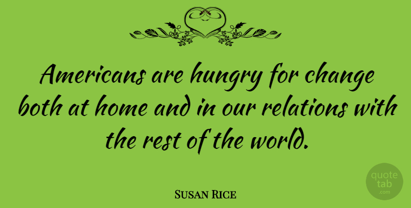 Susan Rice Quote About Home, World, Hungry: Americans Are Hungry For Change...