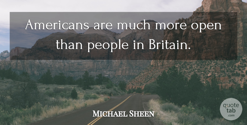 Michael Sheen Quote About People, Britain: Americans Are Much More Open...