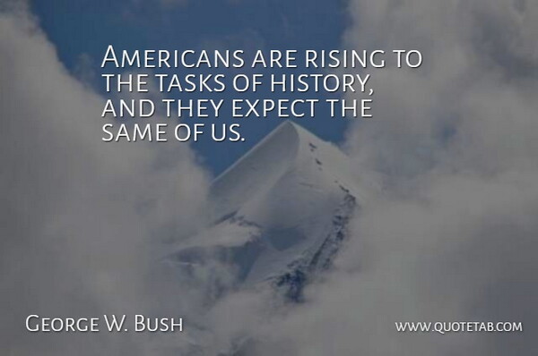 George W. Bush Quote About Tasks, Rising: Americans Are Rising To The...