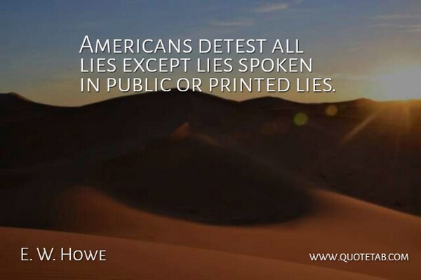E. W. Howe Quote About Lying, Deceit, Printed: Americans Detest All Lies Except...