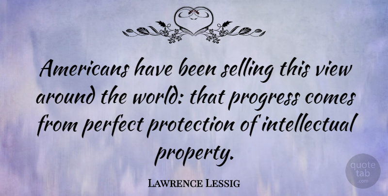Lawrence Lessig Quote About Views, Perfect, Intellectual: Americans Have Been Selling This...