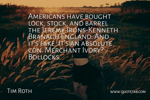 Tim Roth Quote About Absolute, Barrel, Bought, Jeremy, Merchant: Americans Have Bought Lock Stock...