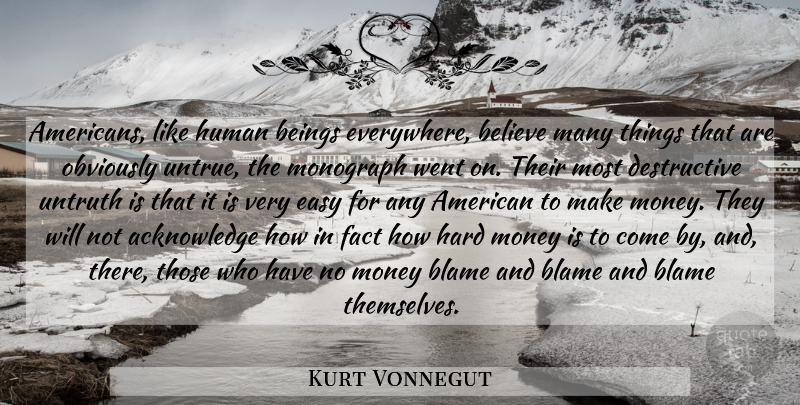 Kurt Vonnegut Quote About Believe, Slaughterhouse Five, Facts: Americans Like Human Beings Everywhere...