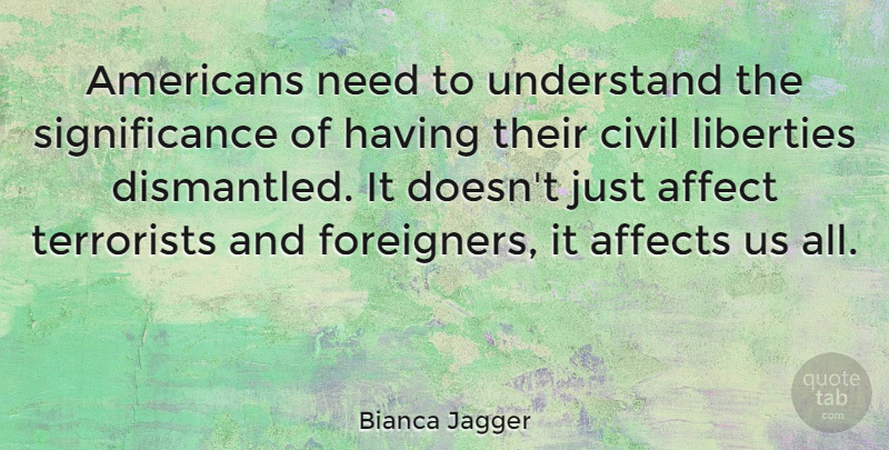 Bianca Jagger Quote About Hippie, Liberty, Needs: Americans Need To Understand The...