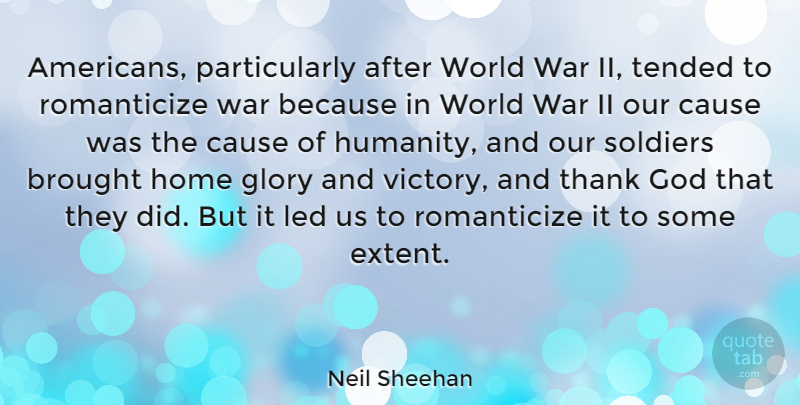 Neil Sheehan Quote About War, Home, Soldier: Americans Particularly After World War...