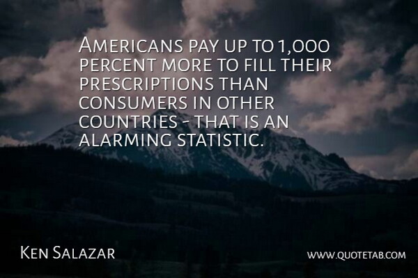 Ken Salazar Quote About Alarming, Consumers, Fill: Americans Pay Up To 1...
