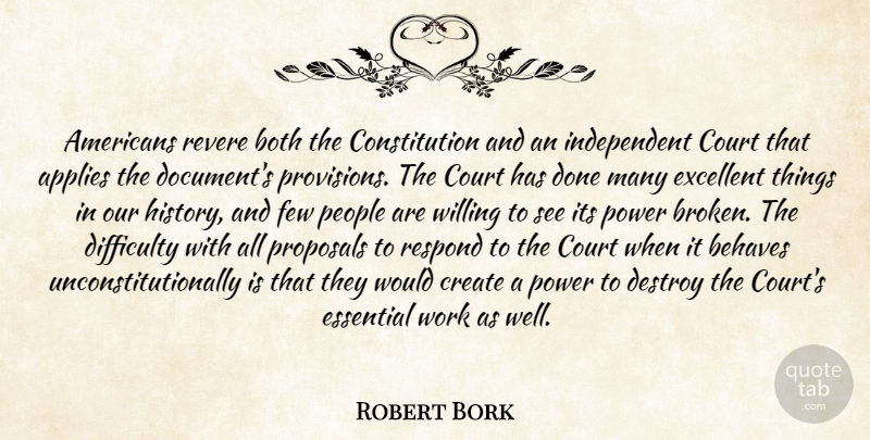 Robert Bork Quote About Independent, Broken, People: Americans Revere Both The Constitution...