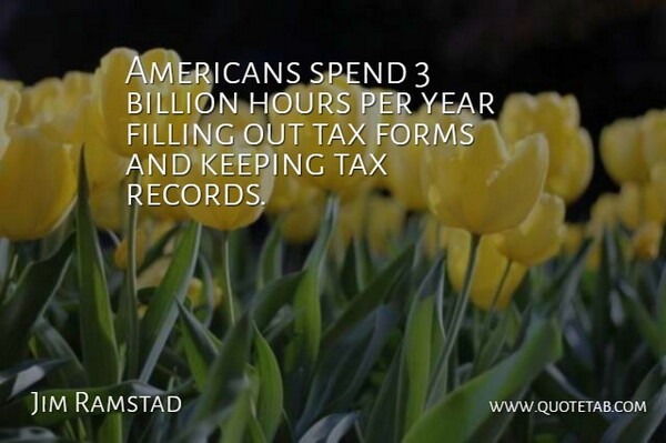 Jim Ramstad Quote About Years, Records, Hours: Americans Spend 3 Billion Hours...