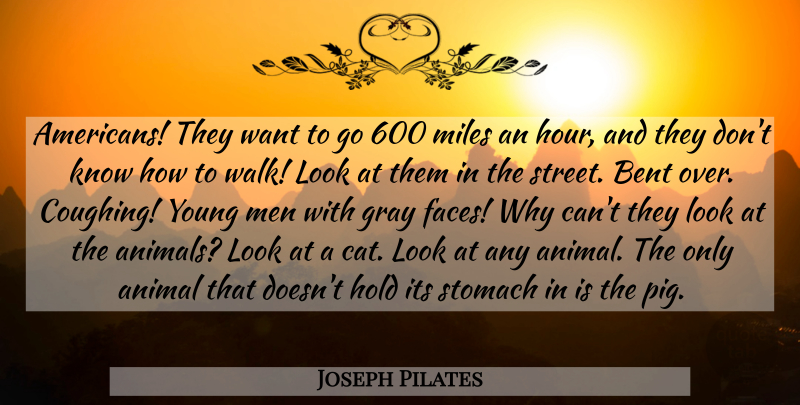 Joseph Pilates Quote About Bent, Gray, Hold, Men, Miles: Americans They Want To Go...