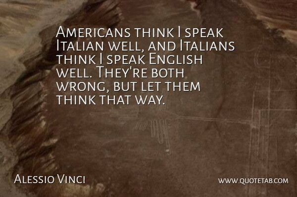 Alessio Vinci Quote About Both, English, Italian, Italians, Speak: Americans Think I Speak Italian...