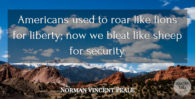 Norman Vincent Peale Quote About Gun, Sheep, Liberty: Americans Used To Roar Like...
