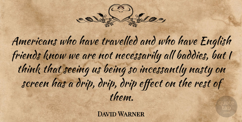 David Warner Quote About Effect, English, Screen, Travelled: Americans Who Have Travelled And...