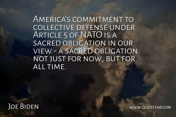 Joe Biden Quote About Article, Collective, Defense, Nato, Obligation: Americas Commitment To Collective Defense...