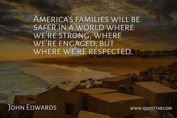 John Edwards Quote About Safer: Americas Families Will Be Safer...