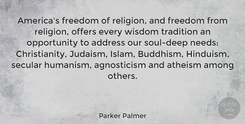 Parker Palmer Quote About Address, Among, Atheism, Freedom, Offers: Americas Freedom Of Religion And...