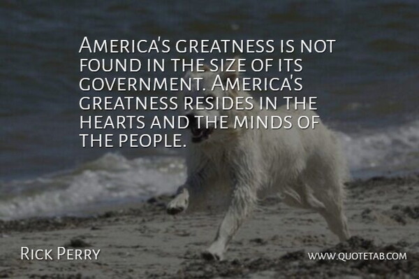 Rick Perry Quote About Heart, Greatness, America: Americas Greatness Is Not Found...