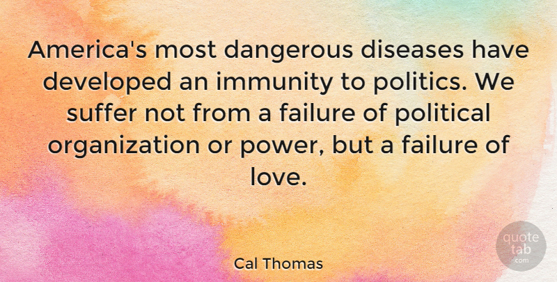 Cal Thomas Quote About Organization, America, Political: Americas Most Dangerous Diseases Have...