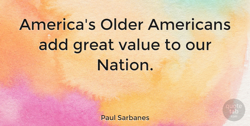 Paul Sarbanes Quote About America, Add, Great Value: Americas Older Americans Add Great...