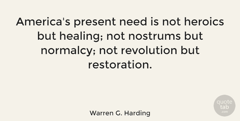 Warren G. Harding Quote About Healing, America, Presidential: Americas Present Need Is Not...