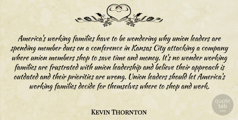 Kevin Thornton Quote About Approach, Attacking, Believe, City, Company: Americas Working Families Have To...