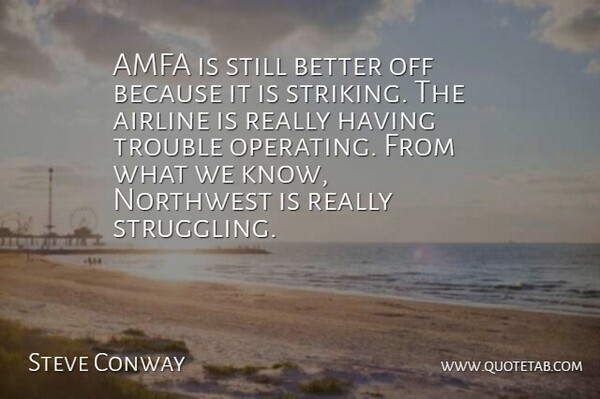 Steve Conway Quote About Airline, Northwest, Trouble: Amfa Is Still Better Off...