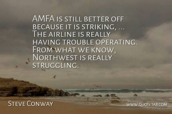 Steve Conway Quote About Airline, Northwest, Trouble: Amfa Is Still Better Off...