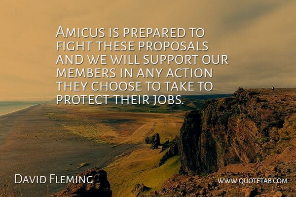 David Fleming Quote About Action, Choose, Fight, Jobs, Members: Amicus Is Prepared To Fight...