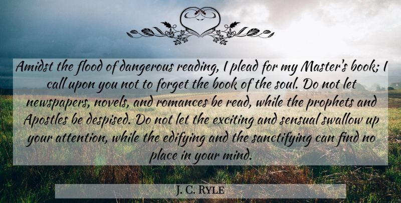 J. C. Ryle Quote About Book, Reading, Romance: Amidst The Flood Of Dangerous...