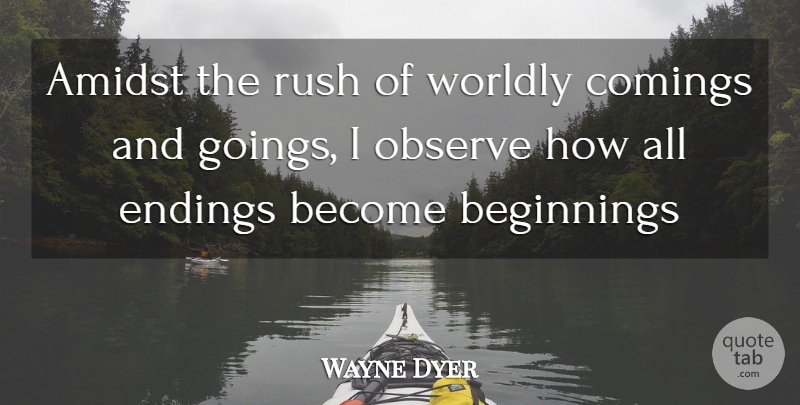 Wayne Dyer Quote About Worldly: Amidst The Rush Of Worldly...