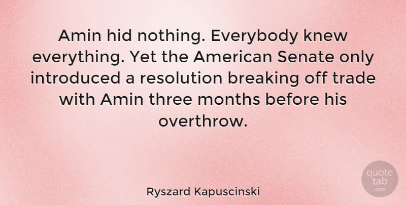 Ryszard Kapuscinski Quote About Three, Months, Resolution: Amin Hid Nothing Everybody Knew...