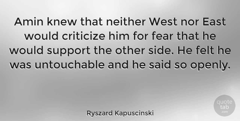Ryszard Kapuscinski Quote About Easter, Support, West: Amin Knew That Neither West...