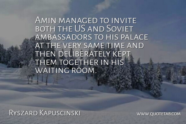 Ryszard Kapuscinski Quote About Both, Invite, Kept, Palace, Soviet: Amin Managed To Invite Both...