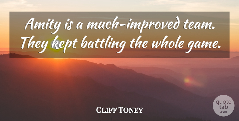 Cliff Toney Quote About Amity, Battling, Kept: Amity Is A Much Improved...