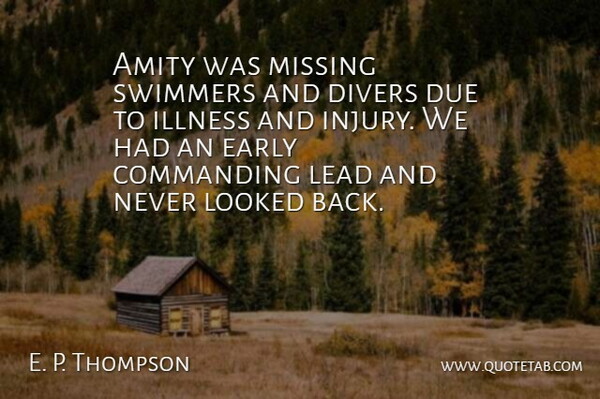 E. P. Thompson Quote About Amity, Commanding, Divers, Due, Early: Amity Was Missing Swimmers And...