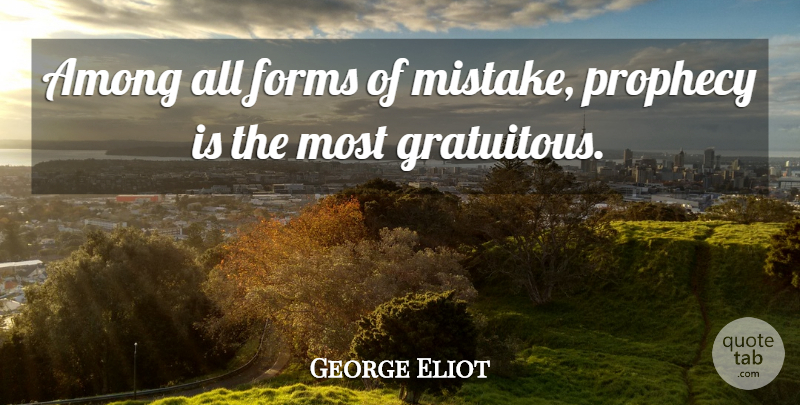 George Eliot Quote About Mistake, Atheism, Form: Among All Forms Of Mistake...