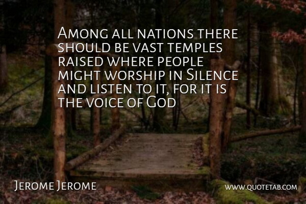 Jerome K. Jerome Quote About Voice, People, Silence: Among All Nations There Should...