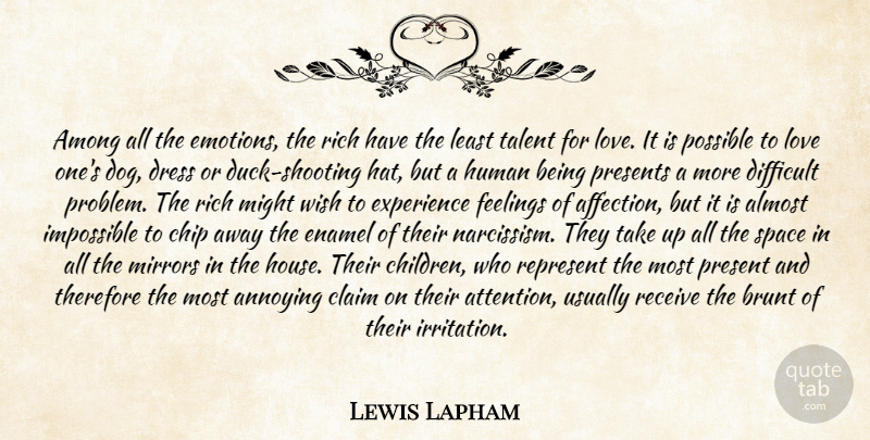 Lewis H. Lapham Quote About Love, Dog, Children: Among All The Emotions The...