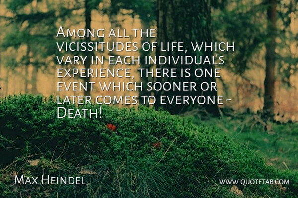 Max Heindel Quote About Among, Death, Event, Experience, Later: Among All The Vicissitudes Of...