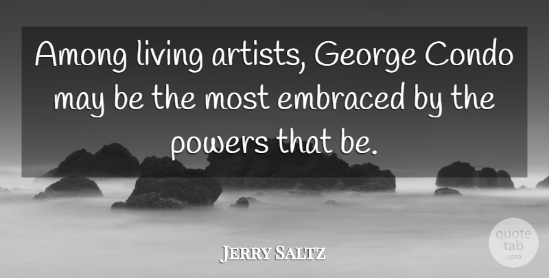 Jerry Saltz Quote About Artist, May: Among Living Artists George Condo...