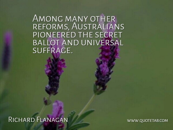 Richard Flanagan Quote About Among, Ballot: Among Many Other Reforms Australians...