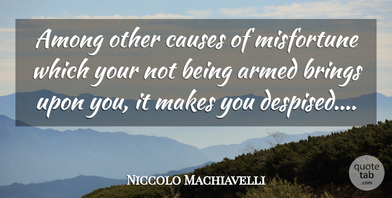 Niccolo Machiavelli Quote About Peace, War, Arms: Among Other Causes Of Misfortune...