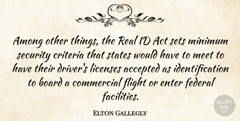 Elton Gallegly Quote About Real, Boards, Flight: Among Other Things The Real...