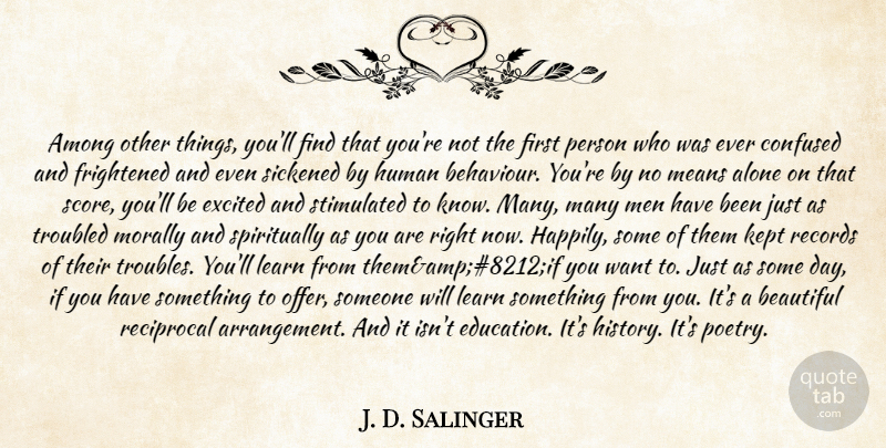 J. D. Salinger Quote About Beautiful, Confused, Mean: Among Other Things Youll Find...