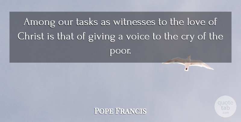 Pope Francis Quote About Voice, Giving, Tasks: Among Our Tasks As Witnesses...