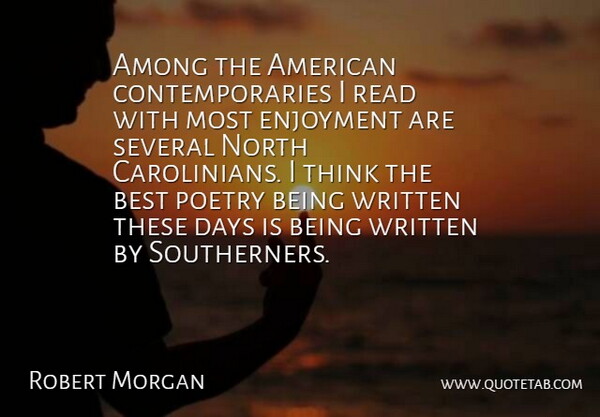 Robert Morgan Quote About Thinking, These Days, Best Poetry: Among The American Contemporaries I...