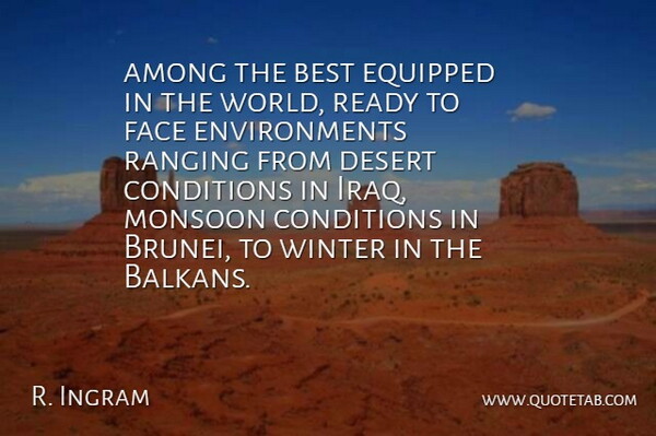 R. Ingram Quote About Among, Best, Conditions, Desert, Equipped: Among The Best Equipped In...